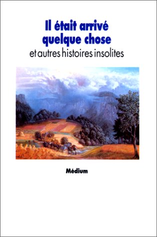 Il était arrivé quelque chose et autres histoires insolites Il était arrivé quelque chose et autres histoires insolites