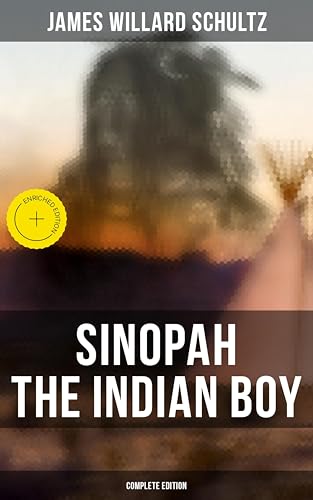 Sinopah the Indian Boy (Complete Edition): Enriched edition.
