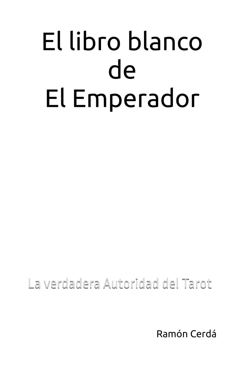 El libro blanco de El Emperador: La verdadera Autoridad del Tarot (Tarot Maestro - El Libro Blanco del Tarot)