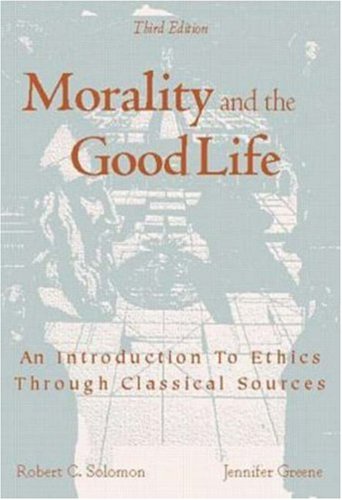 Morality and the Good Life - An Introduction to Ethics through Classical Sources: Greene ...