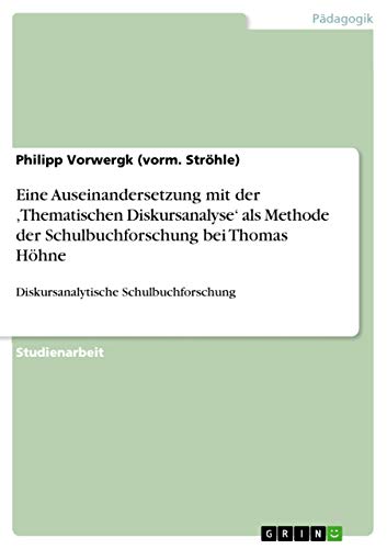 Eine Auseinandersetzung mit der 'Thematischen Diskursanalyse' als Methode der Schulbuchforschung bei Thomas Höhne: Diskursanalytische Schulbuchforschung (German Edition)