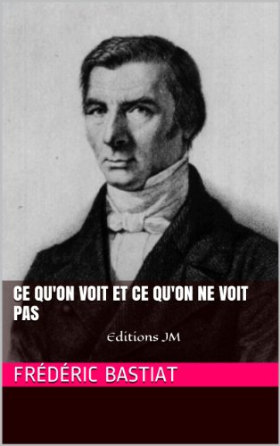 Ce qu'on voit et ce qu'on ne voit pas (French Edition)