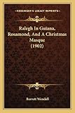 Ralegh in Guiana, Rosamond, and a Christmas Masque (1902)