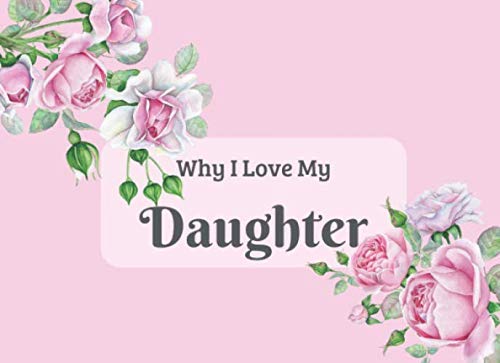 Why I Love My Daughter: What I Love About You By Me Fill In The Blank Book