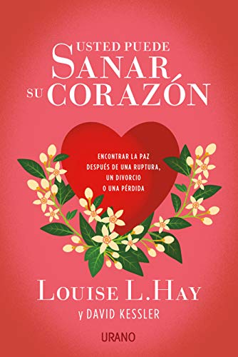 Usted puede sanar su corazÃ³n: Encontrar la paz despuÃ©s de una ruptura, un divorcio o una pÃ©rdida (Crecimiento personal) (Spanish Edition)