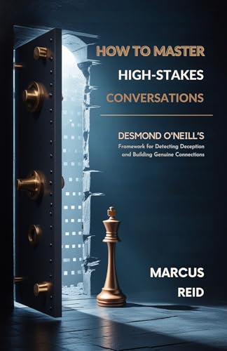 How to Master High-stakes Conversations: Desmond O'Neill's Framework for Detecting Deception and Building Genuine Connections