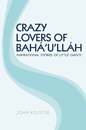 Crazy Lovers of Bahá'u'lláh: Inspirational Stories of Little Giants