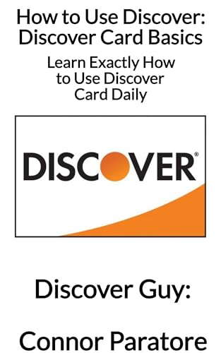 How to Use Discover: Discover Card Basics: Learn Exactly How