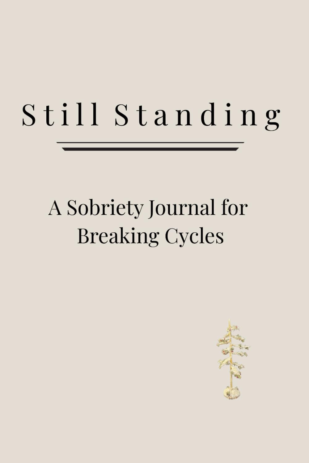 Still Standing: A Sobriety Journal for Breaking Cycles