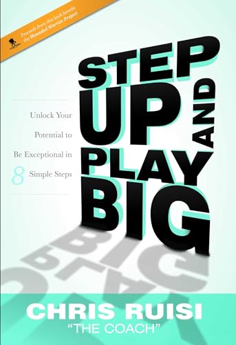 Step Up And Play Big: Unlock Your Potential to Be Exceptional in 8 Simple Steps