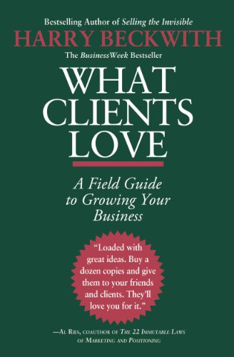 What Clients Love: A Field Guide to Growing Your Business