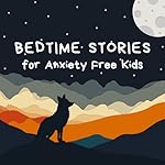 Cover of Bedtime Stories for Anxiety Free Kids
