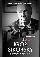 Igor Sikorsky (Small Stories about Great Success) B0D876HFG2 Book Cover