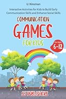 Communication Games for Kids 6-12: Interactive Activities for Kids to Build Early Communication Skills and Enhance Social Skills. B0BKMPMCHM Book Cover