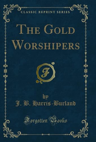 The Gold Worshipers (Classic Reprint) (English Edition)