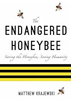Hardcover The Endangered Honeybee: Saving the Honeybee, Saving Humanity Book