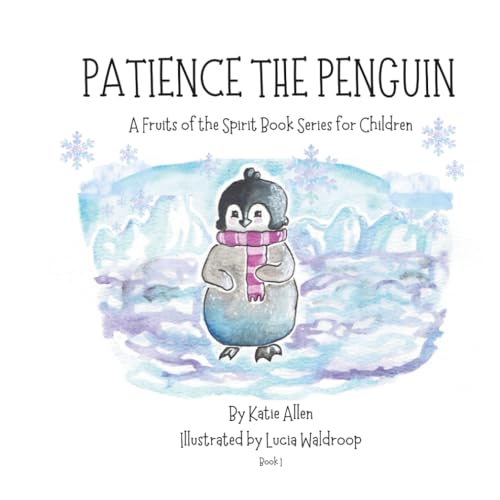 Patience the Penguin: A Fruits of the Spirit Story Series for Children: Book 1