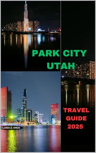 PARK CITY UTAH TRAVEL GUIDE 2025 (Journey 2025: Travel Smart, Explore More Book 1)