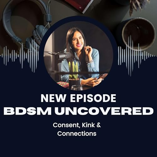 BDSM Uncovered: Consent, Kink & Connections cover art