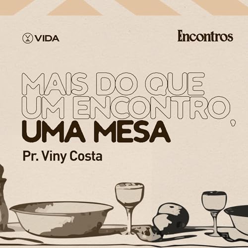 Mais do que um Encontro, uma Mesa | Pr. Viny Costa