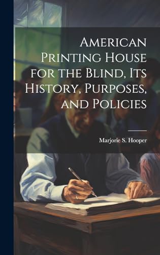American Printing House for the Blind, Its History, Purposes, and Policies