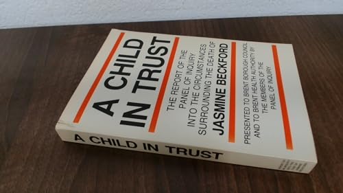 A Child in Trust: The Report of the Panel of Enquiry Into the Circumstances Surrounding the Death of Jasmine Beckford