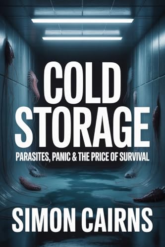 Cold Storage: Parasites, Panic & the Price of Survival: Subtitle: