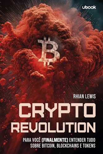Crypto Revolution: Para Você (finalmente) Entender Tudo Sobre Bit...
