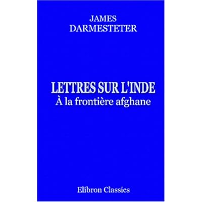 Lettres sur l'Inde. &Agrave; la fronti&egrave;re afghane