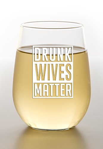 Drunk Wives Matter - Funny Wine Glass 15Oz - Gift For Mom, Gift Idea For Her, Birthday Gift For Wife #TOP2