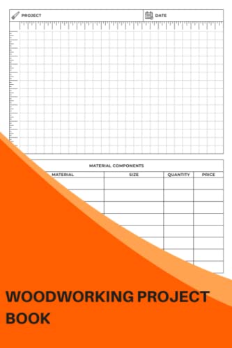 Woodworking Project Book: Organize Your Woodworking Projects, Sketches, Tools, Material Lists, Expense And Much More - The Perfect Gift For Joiners Or Cabinetmakers
