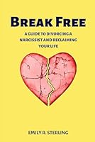 Break Free: A Guide to Divorcing a Narcissist and Reclaiming Your Life (Survive Divorce) B0CNY711DV Book Cover