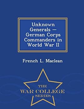 Paperback Unknown Generals - German Corps Commanders in World War II - War College Series Book