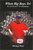 When Big Boys Tri: It's Not the Race - It's the Journey 1591962560 Book Cover