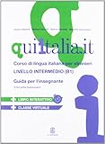 qui italia.it. corso di lingua italiana per stranieri. livello intermedio. guida per l'insegnante. con cd audio formato mp3. con dvd-rom