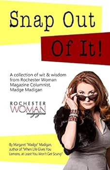 Paperback Snap Out of It!: A Collection of Wit and Wisdom from Rochester Woman Magazine Columnist Madge Madigan Book