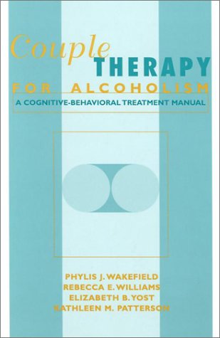 Couple Therapy for Alcoholism: A Cognitive-Behavioral Treatment Manual (Guilford Substance Abuse Series)