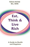 Eat, Think & Live Rich: A Guide to Health and Happiness 0991736214 Book Cover