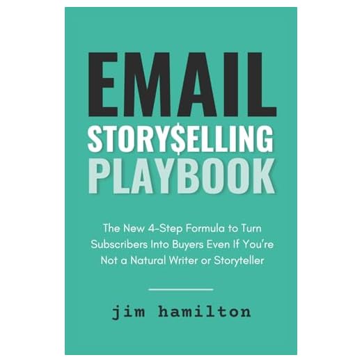 Email Storyselling Playbook: The New 4-Step Formula to Turn Subscribers Into Buyers Even If You're Not a Natural Writer or Storyteller (Newsletter Freedom)