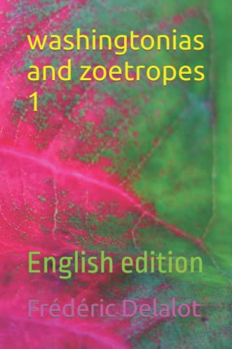washingtonias and zoetropes 1: English edition (washingtonias and zoetropes (I to XXIII))