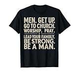 Men Get Up Go To Church Worship Pray Lead Your Family Be T-Shirt