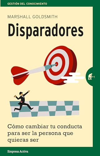 Disparadores: Cómo cambiar tu conducta para ser la persona que quieras ser (Gestión del conocimiento)
