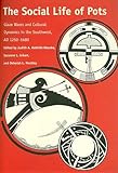 The Social Life of Pots: Glaze Wares and Cultural Dynamics in the Southwest, AD 1250-1680