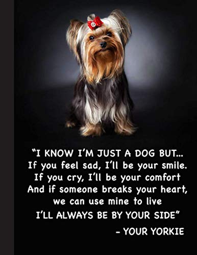 I Know Im Just A Dog But... Notebook: Blank Lined Journal for Yorkshire Terrier Yorkie, Dog Lovers, Dog Mom, Dog Dad and Pet Owners