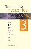 Five-minute Mysteries 3: Another 40 Cases of Murder and Mayhem for You to Solve (Five Minute Mysteries)