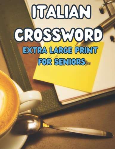 Italian Crossword Extra Large Print For Seniors: The Big italian crossword puzzle book For Seniors With Solutions!! (Italian Edition)