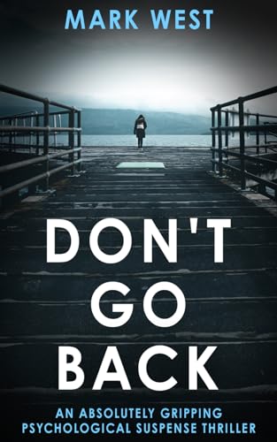 Don'T Go Back: An Absolutely Gripping Psychological Suspense Thriller
