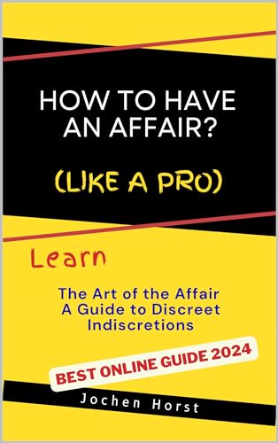 How to have an Affair: The Art of the Affair A Guide to Discreet Indiscretions