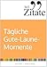 365 Zitate für tägliche Gute-Laune-Momente: Die besten Sprüche und Lebensweisheiten für mehr Freude und Leichtigkeit im Alltag (Tägliche Stimmungsaufheller und Impulse für gute Laune)