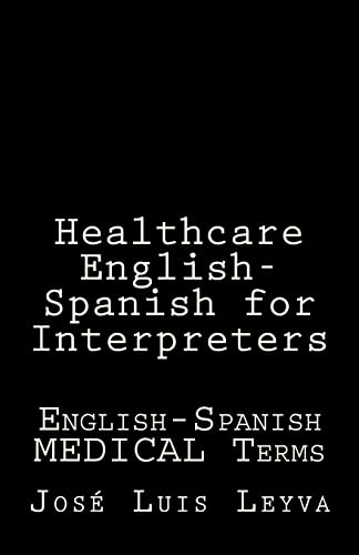 Healthcare English-Spanish for Interpreters: English-Spanish MEDICAL Terms